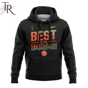 Best Is The Standard 2023 National Champs Clemson Tigers Unisex Hoodie