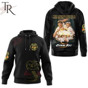 Cobra Kai Two Legends One Dojo Their Biggest Battle Yet Hoodie