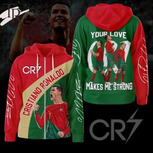 Cristiano Ronaldo Your Love Makes Me Strong CR7 Hoodie