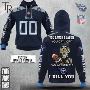 Personalized NFL Tennessee Titans You Laugh I Laugh Jersey Hoodie