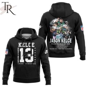 Philadelphia Eagles Jason Kelce 13 Seasons 2011 – 2024 Thank You For The Memories Hoodie