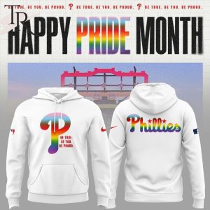 Philadelphia Phillies Happy Pride Month Be True Be You Be Proud Hoodie