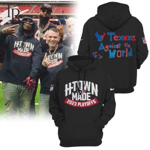 Playoffs Htown Made 2023 Texans Against The World Houston Texans Hoodie