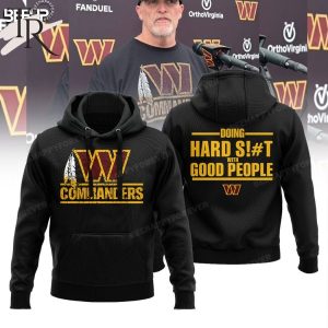 Washington Commanders Doing Hard Sh!t With Good People Hoodie – Black