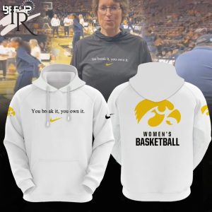 You Break It You Own It Iowa Hawkeyes Women’s Basketball Hoodie – White